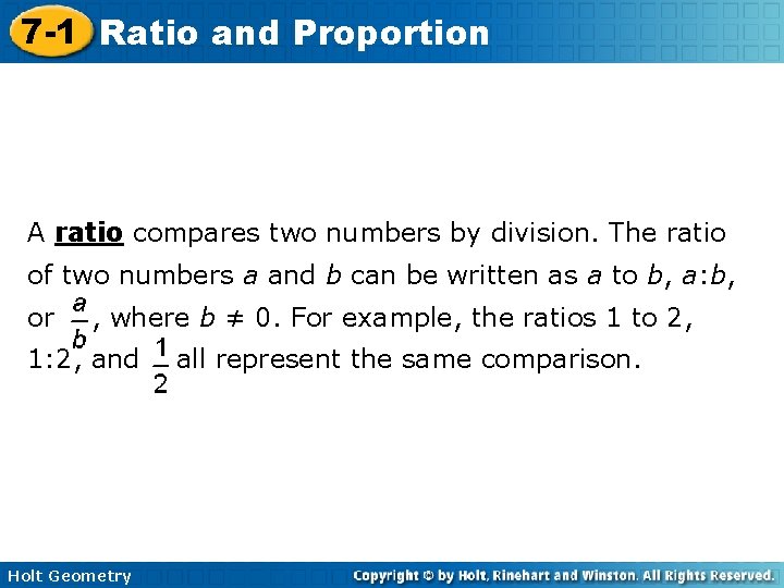 7 -1 Ratio and Proportion A ratio compares two numbers by division. The ratio