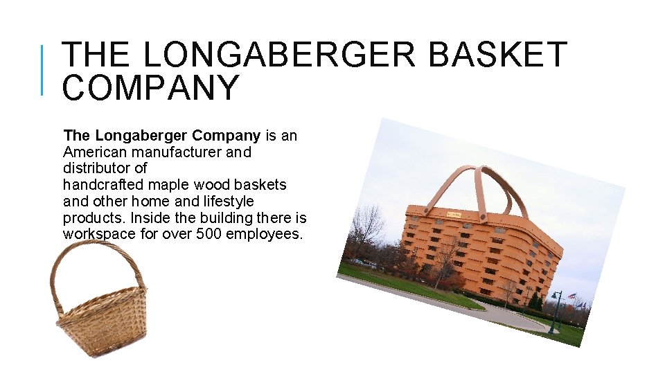 THE LONGABERGER BASKET COMPANY The Longaberger Company is an American manufacturer and distributor of