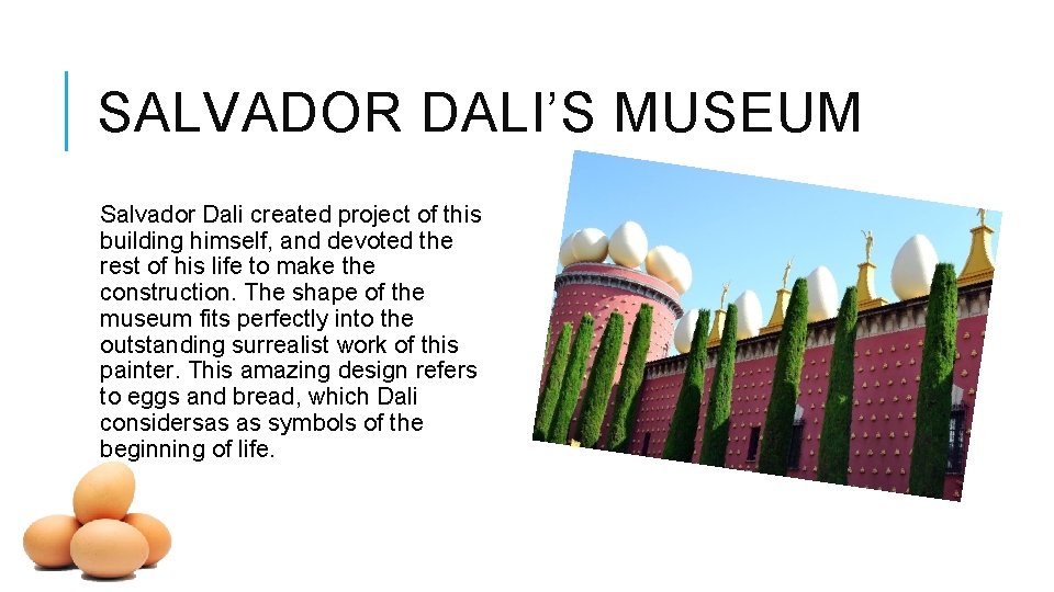 SALVADOR DALI’S MUSEUM Salvador Dali created project of this building himself, and devoted the