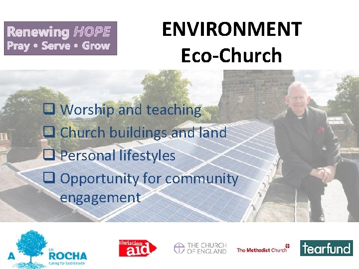 ENVIRONMENT Eco-Church q Worship and teaching q Church buildings and land q Personal lifestyles