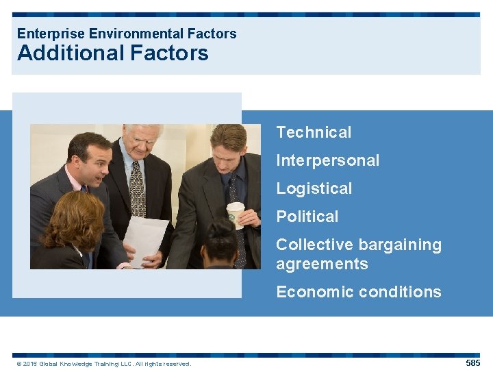 Enterprise Environmental Factors Additional Factors Technical Interpersonal Logistical Political Collective bargaining agreements Economic conditions
