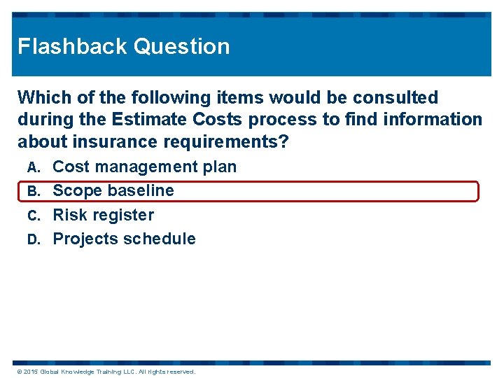 Flashback Question Which of the following items would be consulted during the Estimate Costs
