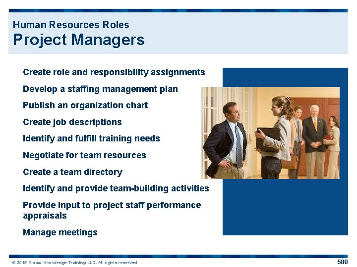 Human Resources Roles Project Managers Create role and responsibility assignments Develop a staffing management