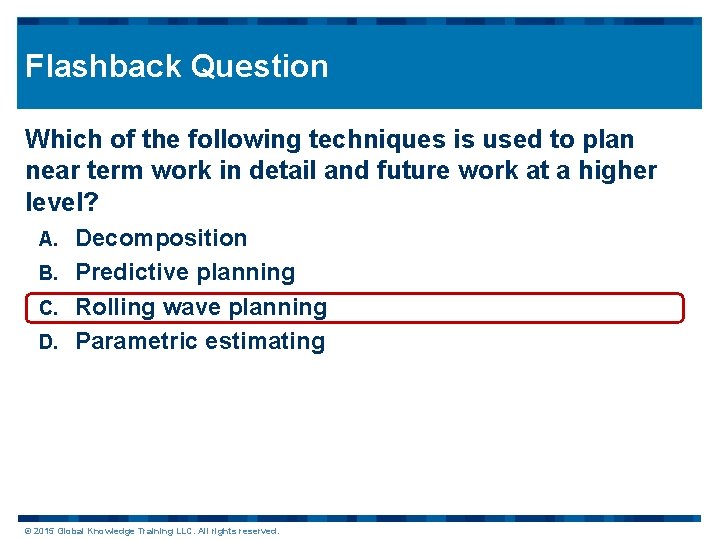 Flashback Question Which of the following techniques is used to plan near term work