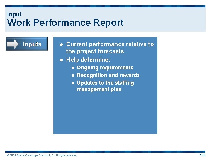 Input Work Performance Report Current performance relative to the project forecasts l Help determine: