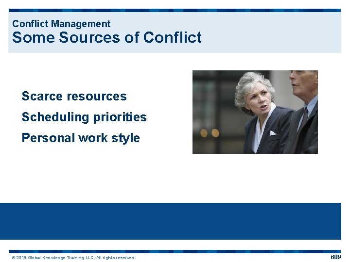 Conflict Management Some Sources of Conflict Scarce resources Scheduling priorities Personal work style ©
