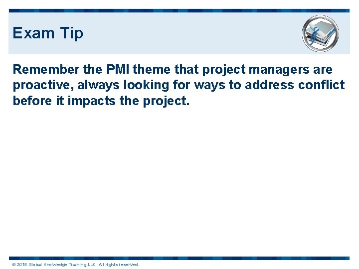 Exam Tip Remember the PMI theme that project managers are proactive, always looking for