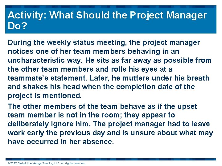 Activity: What Should the Project Manager Do? During the weekly status meeting, the project