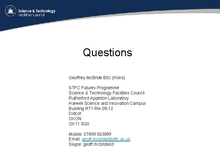 Questions Geoffrey Mc. Bride BSc [Hons] STFC Futures Programme Science & Technology Facilities Council