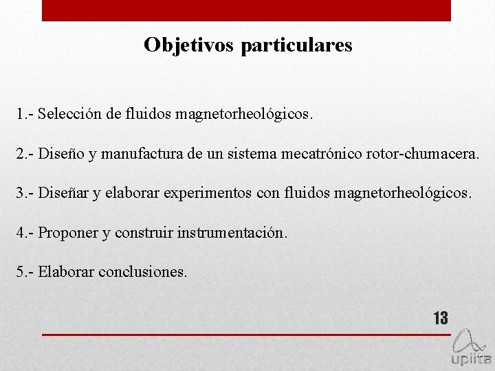 Objetivos particulares 1. - Selección de fluidos magnetorheológicos. 2. - Diseño y manufactura de