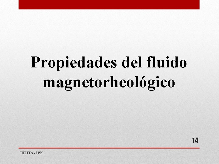 Propiedades del fluido magnetorheológico 14 UPIITA - IPN 