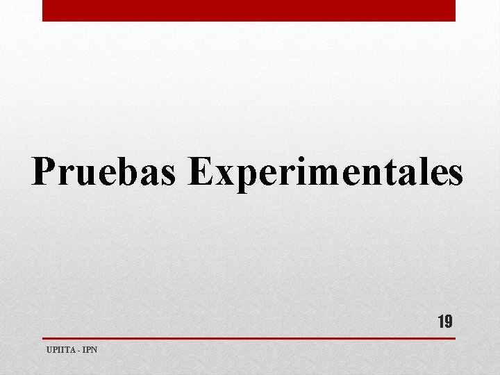 Pruebas Experimentales 19 UPIITA - IPN 