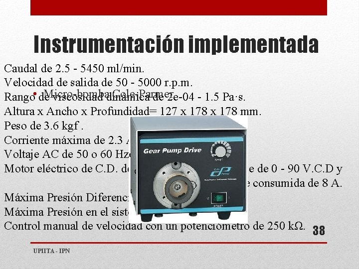 Instrumentación implementada Caudal de 2. 5 - 5450 ml/min. Velocidad de salida de 50