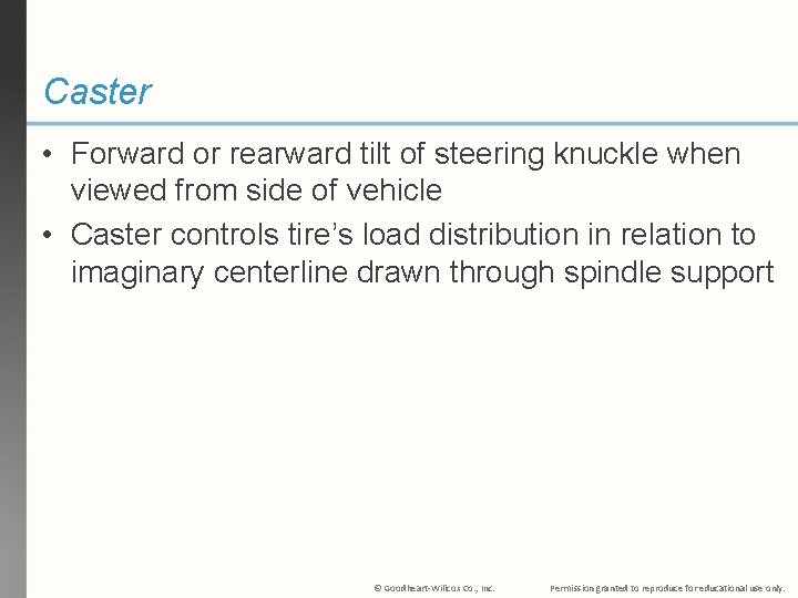 Caster • Forward or rearward tilt of steering knuckle when viewed from side of