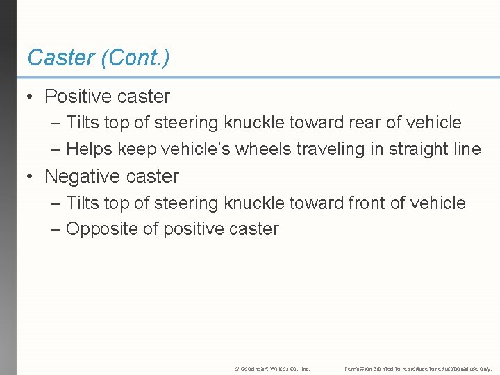 Caster (Cont. ) • Positive caster – Tilts top of steering knuckle toward rear