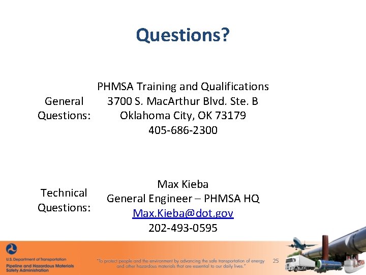 Questions? PHMSA Training and Qualifications General 3700 S. Mac. Arthur Blvd. Ste. B Questions:
