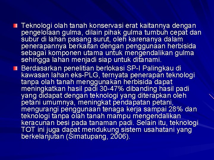 Teknologi olah tanah konservasi erat kaitannya dengan pengelolaan gulma, dilain pihak gulma tumbuh cepat