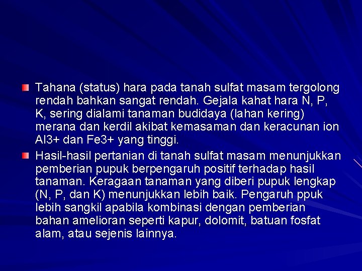 Tahana (status) hara pada tanah sulfat masam tergolong rendah bahkan sangat rendah. Gejala kahat