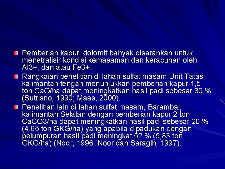 Pemberian kapur, dolomit banyak disarankan untuk menetralisir kondisi kemasaman dan keracunan oleh Al 3+,