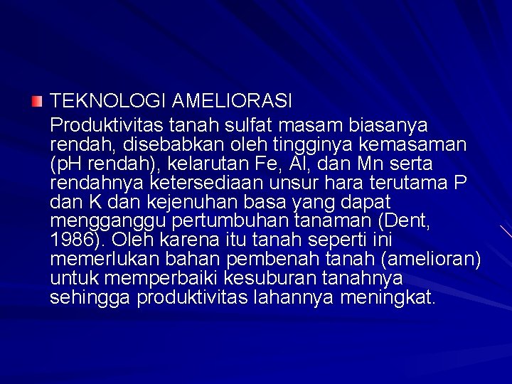 TEKNOLOGI AMELIORASI Produktivitas tanah sulfat masam biasanya rendah, disebabkan oleh tingginya kemasaman (p. H