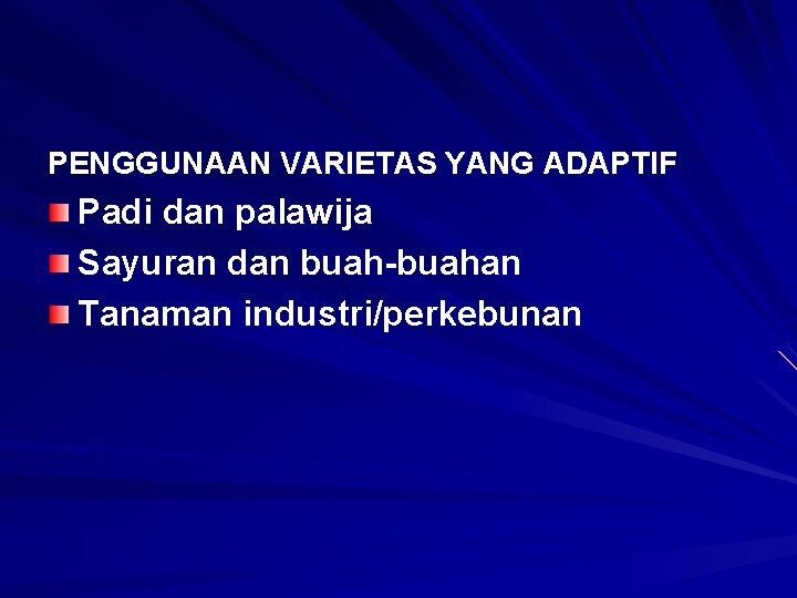 PENGGUNAAN VARIETAS YANG ADAPTIF Padi dan palawija Sayuran dan buah-buahan Tanaman industri/perkebunan 