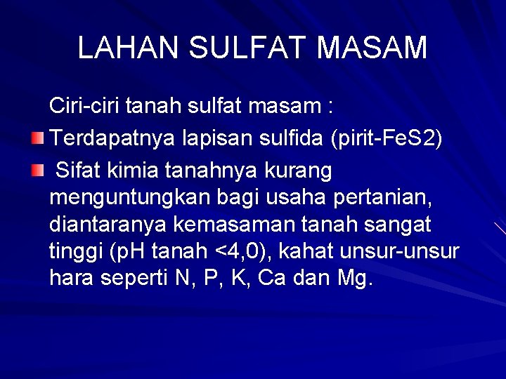 LAHAN SULFAT MASAM Ciri-ciri tanah sulfat masam : Terdapatnya lapisan sulfida (pirit-Fe. S 2)