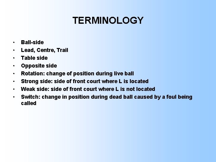 TERMINOLOGY • • Ball-side Lead, Centre, Trail Table side Opposite side Rotation: change of