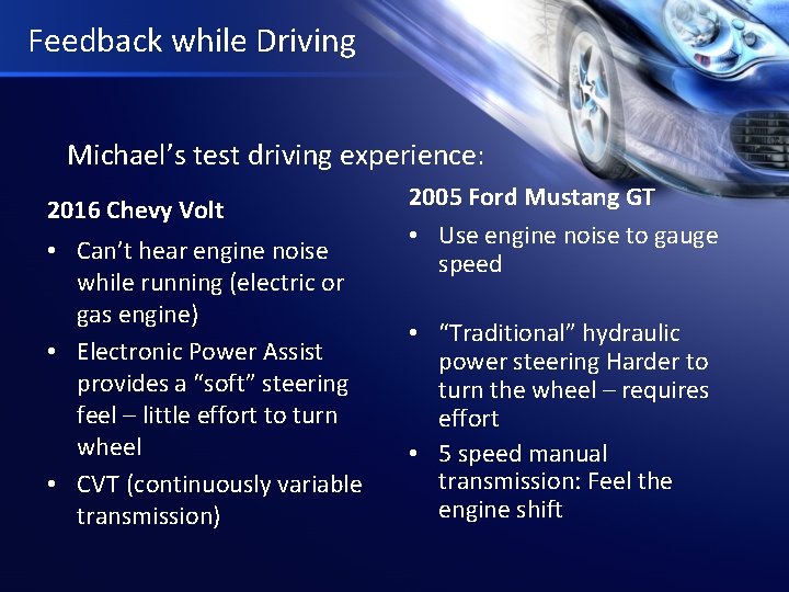 Feedback while Driving Michael’s test driving experience: 2016 Chevy Volt • Can’t hear engine