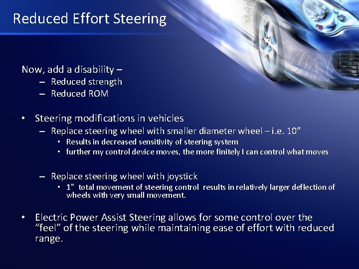 Reduced Effort Steering Now, add a disability – – Reduced strength – Reduced ROM