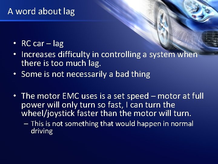 A word about lag • RC car – lag • Increases difficulty in controlling