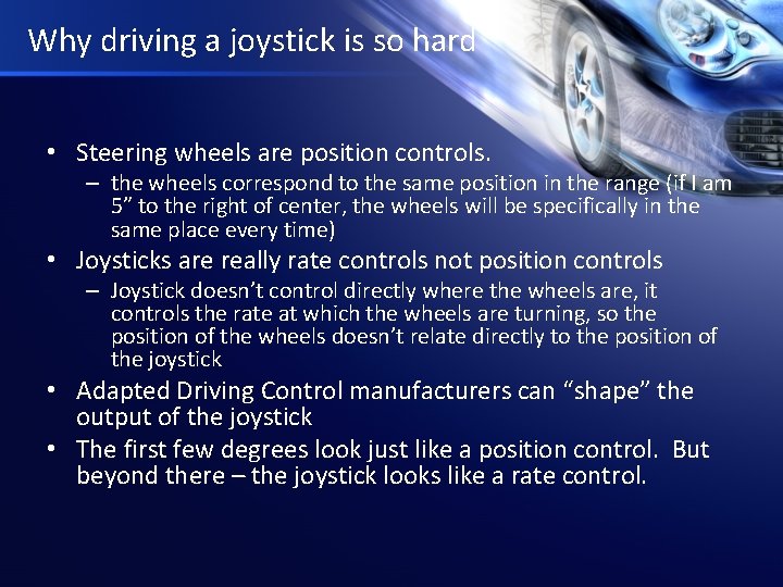 Why driving a joystick is so hard • Steering wheels are position controls. –