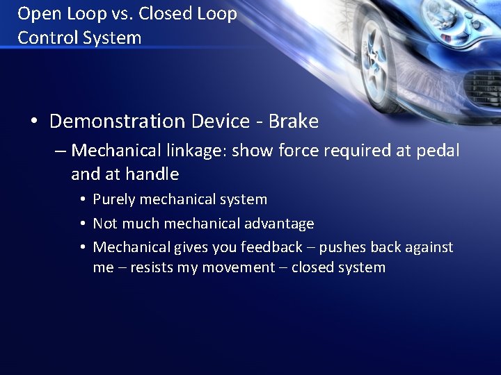 Open Loop vs. Closed Loop Control System • Demonstration Device - Brake – Mechanical
