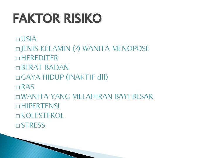 FAKTOR RISIKO � USIA � JENIS KELAMIN (? ) WANITA MENOPOSE � HEREDITER �