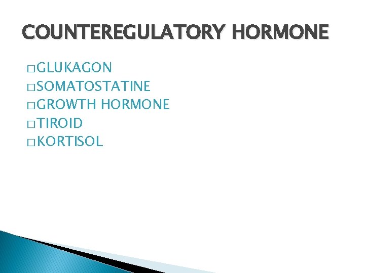 COUNTEREGULATORY HORMONE � GLUKAGON � SOMATOSTATINE � GROWTH � TIROID HORMONE � KORTISOL 