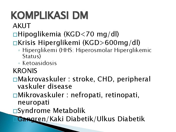 KOMPLIKASI DM AKUT � Hipoglikemia (KGD<70 mg/dl) � Krisis Hiperglikemi (KGD>600 mg/dl) ◦ Hiperglikemi