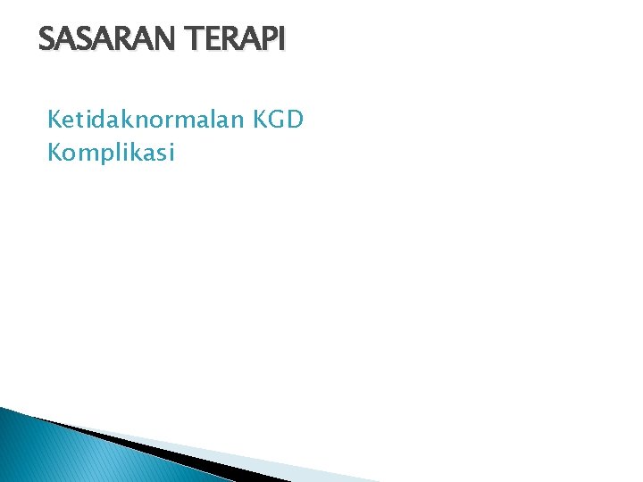 SASARAN TERAPI Ketidaknormalan KGD Komplikasi 