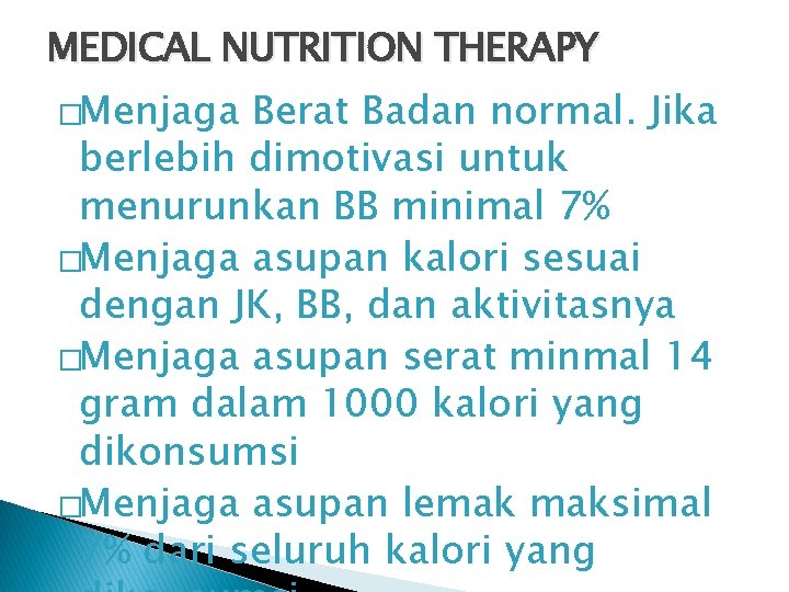 MEDICAL NUTRITION THERAPY �Menjaga Berat Badan normal. Jika berlebih dimotivasi untuk menurunkan BB minimal