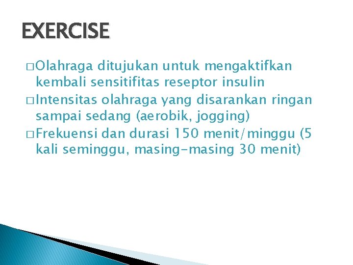 EXERCISE � Olahraga ditujukan untuk mengaktifkan kembali sensitifitas reseptor insulin � Intensitas olahraga yang