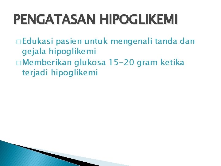 PENGATASAN HIPOGLIKEMI � Edukasi pasien untuk mengenali tanda dan gejala hipoglikemi � Memberikan glukosa