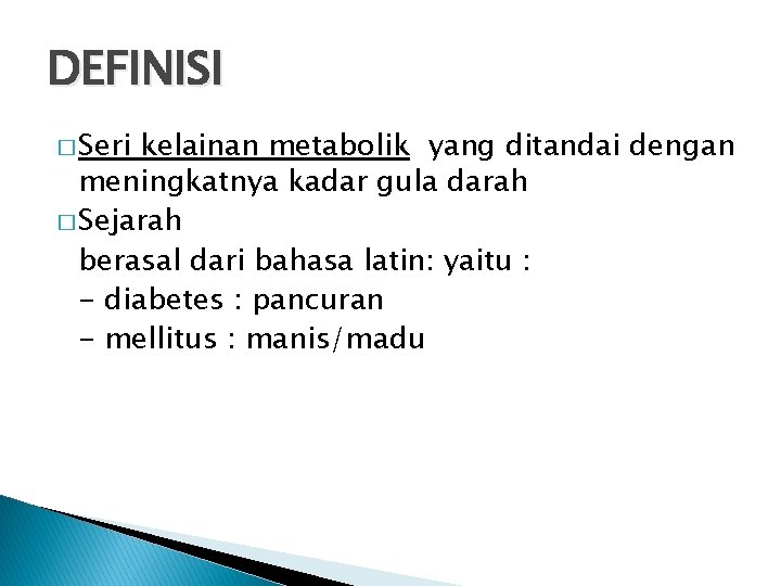 DEFINISI � Seri kelainan metabolik yang ditandai dengan meningkatnya kadar gula darah � Sejarah