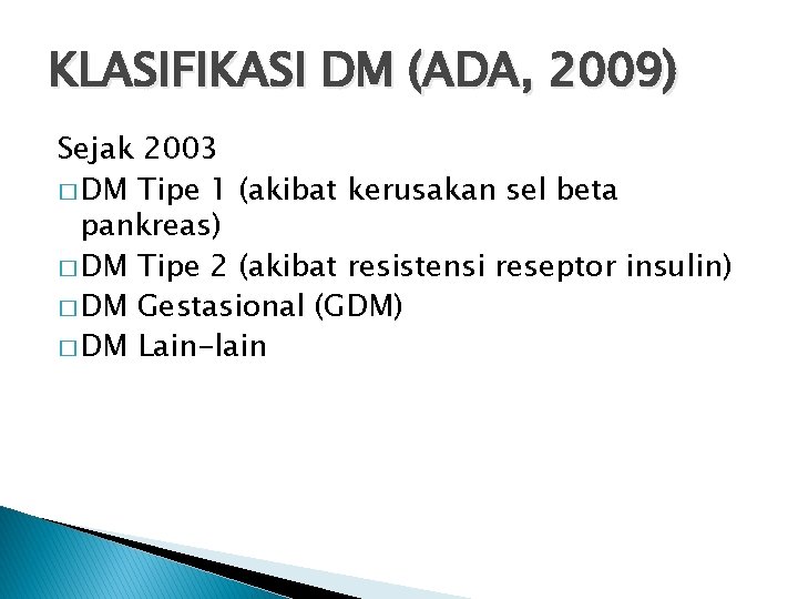 KLASIFIKASI DM (ADA, 2009) Sejak 2003 � DM Tipe 1 (akibat kerusakan sel beta