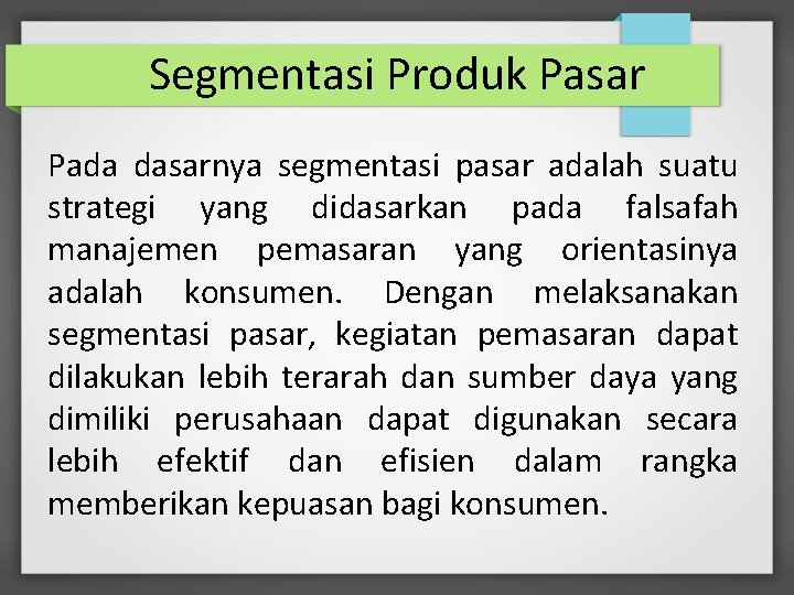 Segmentasi Produk Pasar Pada dasarnya segmentasi pasar adalah suatu strategi yang didasarkan pada falsafah