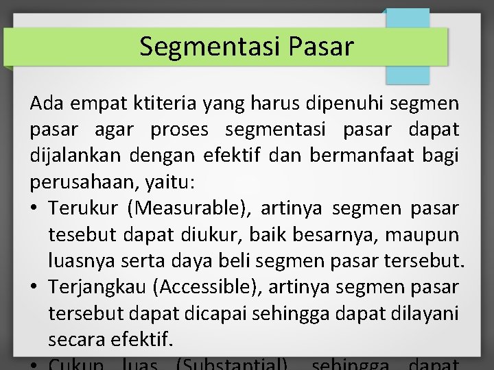 Segmentasi Pasar Ada empat ktiteria yang harus dipenuhi segmen pasar agar proses segmentasi pasar