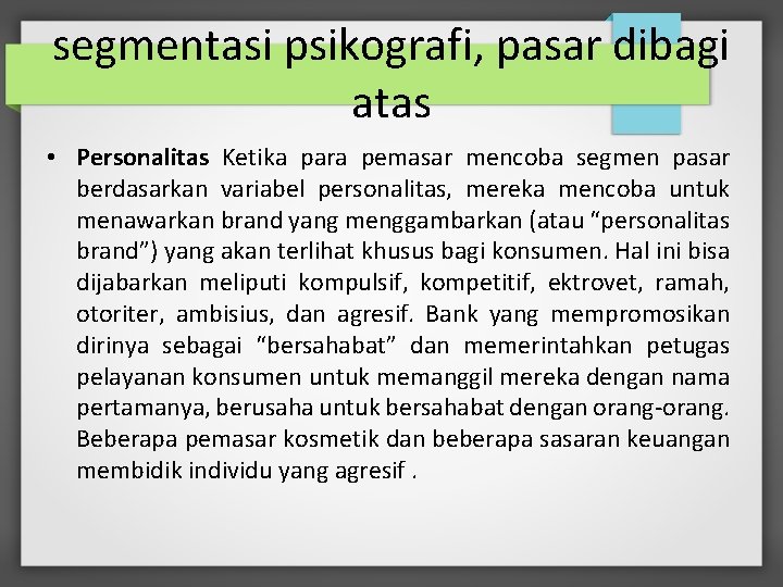 segmentasi psikografi, pasar dibagi atas • Personalitas Ketika para pemasar mencoba segmen pasar berdasarkan