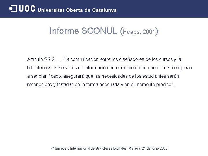 Informe SCONUL (Heaps, 2001) Artículo 5. 7. 2. … “la comunicación entre los diseñadores
