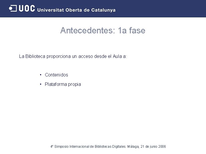 Antecedentes: 1 a fase La Biblioteca proporciona un acceso desde el Aula a: •