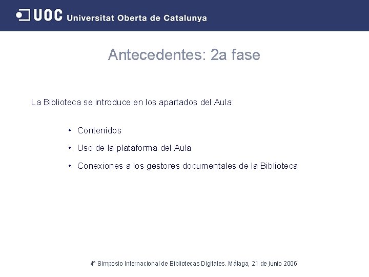 Antecedentes: 2 a fase La Biblioteca se introduce en los apartados del Aula: •