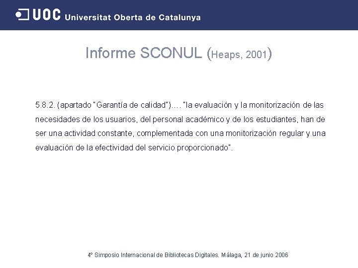 Informe SCONUL (Heaps, 2001) 5. 8. 2. (apartado “Garantía de calidad”)…. “la evaluación y