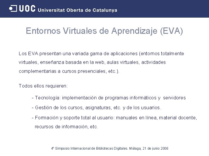 Entornos Virtuales de Aprendizaje (EVA) Los EVA presentan una variada gama de aplicaciones (entornos