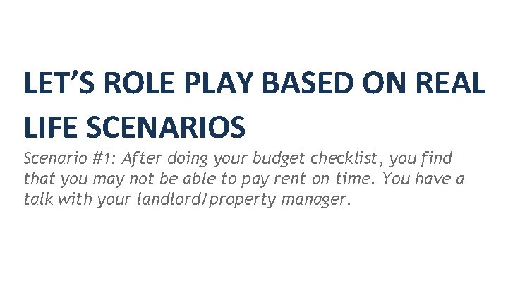 LET’S ROLE PLAY BASED ON REAL LIFE SCENARIOS Scenario #1: After doing your budget